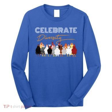 Celebrate Diversity Chickens Funny Graphic Tee Chicken Cute Gift Long Sleeve Shirt
