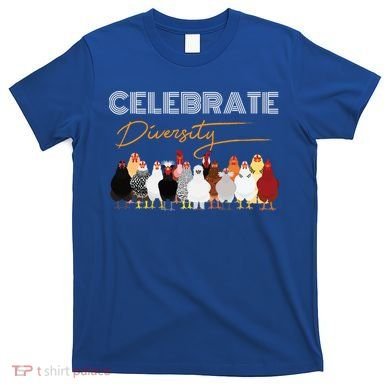 Celebrate Diversity Chickens Funny Graphic Tee Chicken Cute Gift T-Shirt