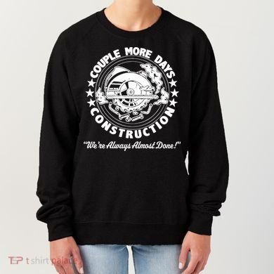 Couple Days Construction We’re Always Almost Done Women's Sweatshirt