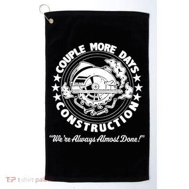 Couple Days Construction We’re Always Almost Done Golf Towel