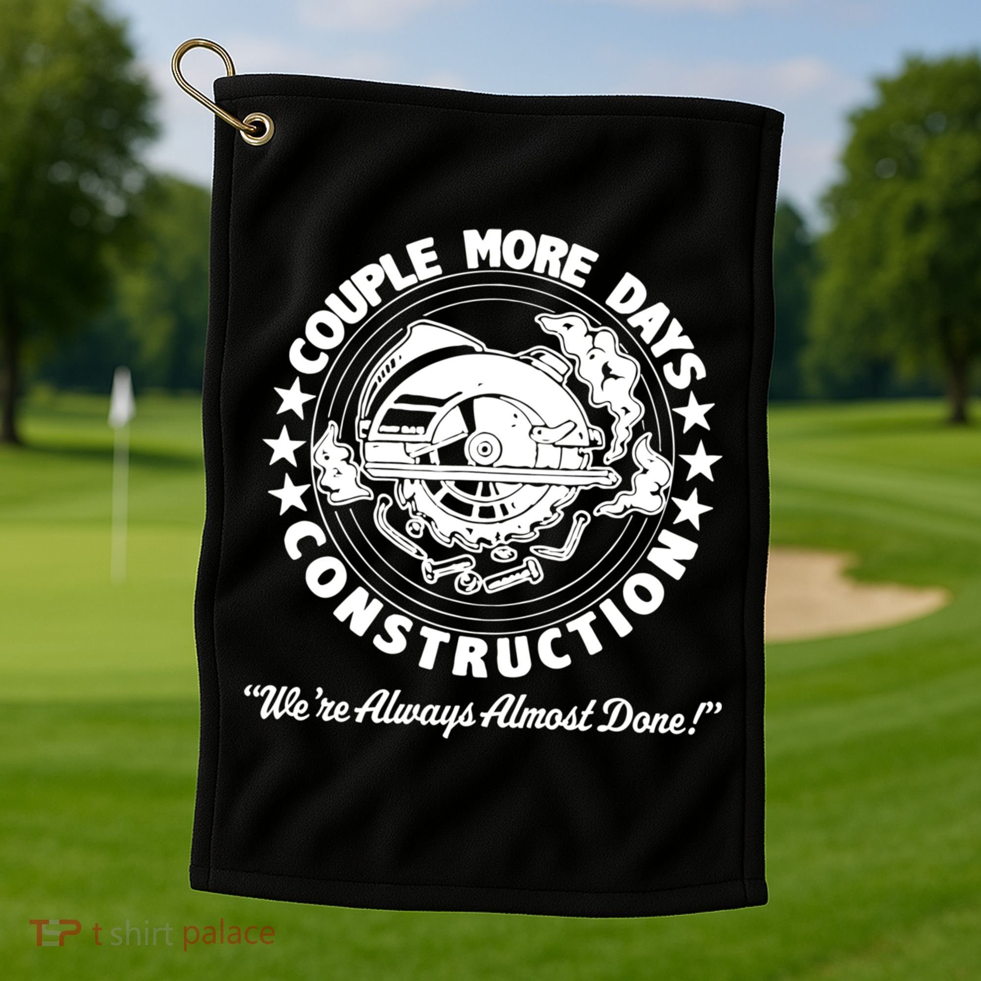 Couple Days Construction We’re Always Almost Done Golf Towel