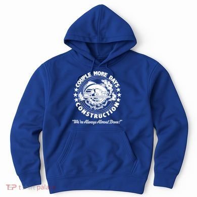 Couple Days Construction We’re Always Almost Done Hoodie