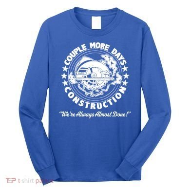 Couple Days Construction We’re Always Almost Done Long Sleeve Shirt