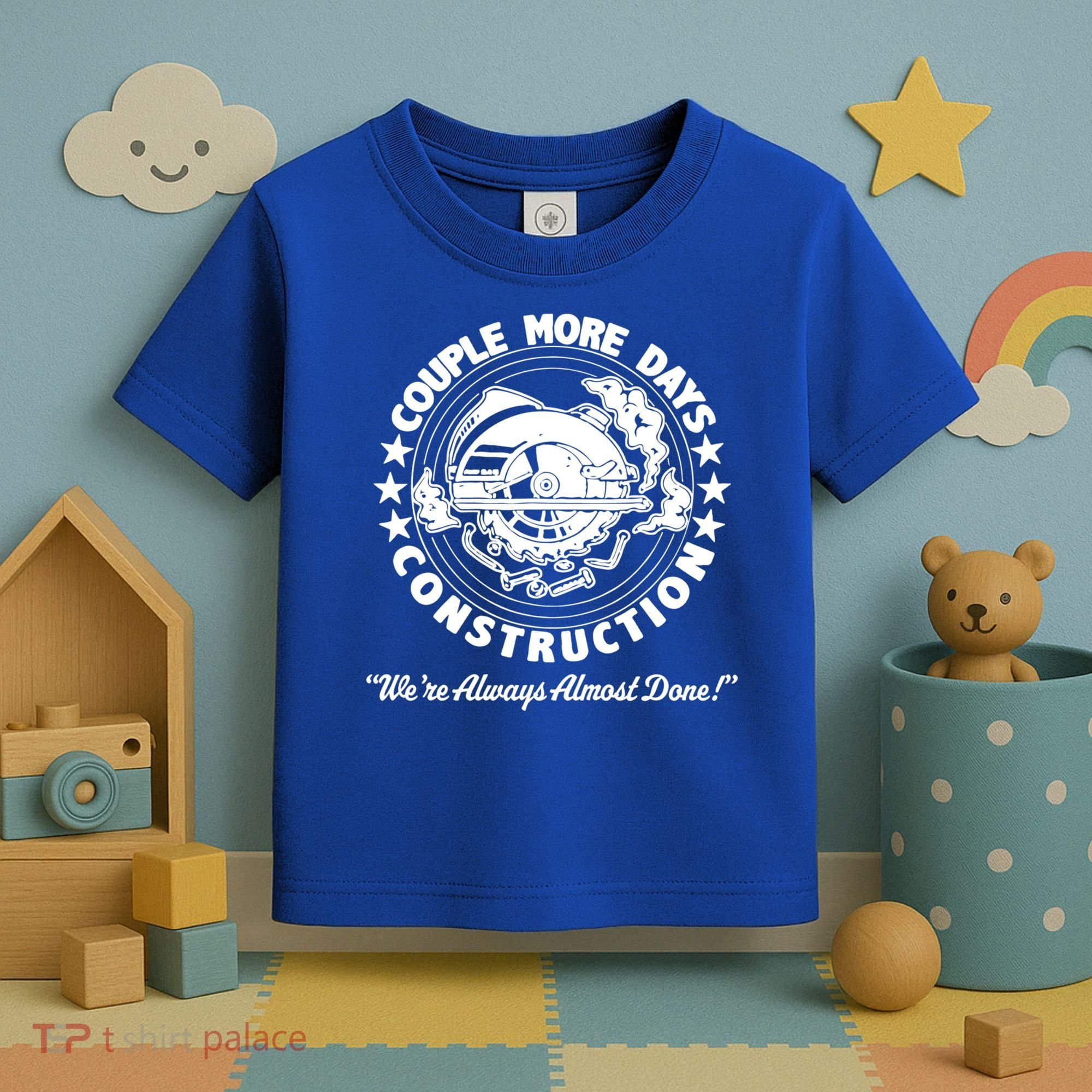 Couple Days Construction We’re Always Almost Done Toddler T-Shirt