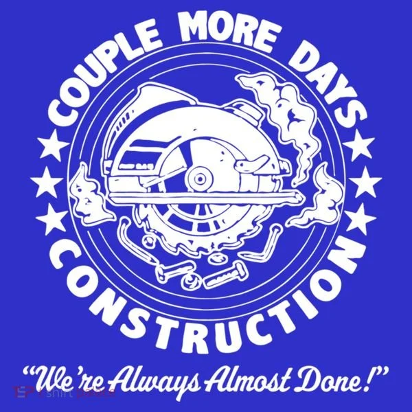 Couple Days Construction We’re Always Almost Done Toddler T-Shirt