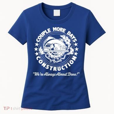 Couple Days Construction We’re Always Almost Done Women's T-Shirt