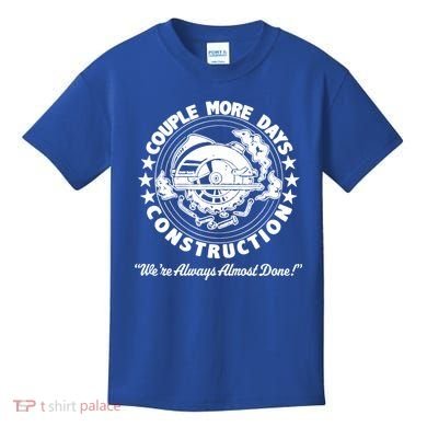 Couple Days Construction We’re Always Almost Done Kids T-Shirt
