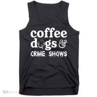 Coffee Dogs Crime Shows Funny Coffee Dog Lovers Tank Top thumb 0