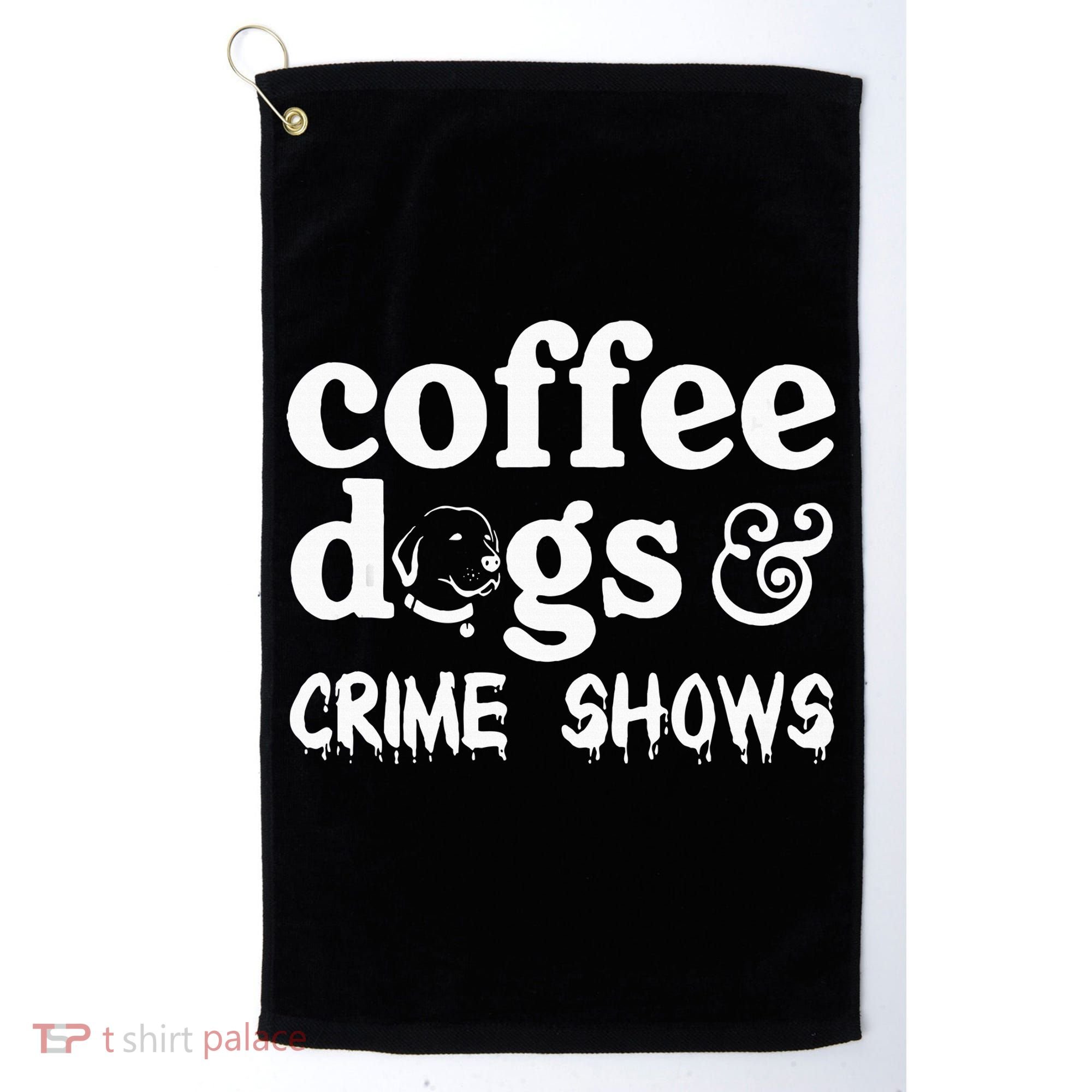 Coffee Dogs Crime Shows Funny Coffee Dog Lovers Golf Towel