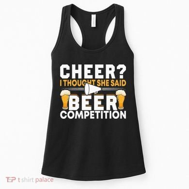 Cheer Dad Cheerleader I Thought She Said Beer Competition Women's Tank Top