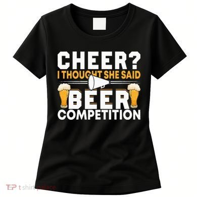 Cheer Dad Cheerleader I Thought She Said Beer Competition Women's T-Shirt