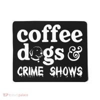 Coffee Dogs Crime Shows Funny Coffee Dog Lovers Mousepad thumb 0