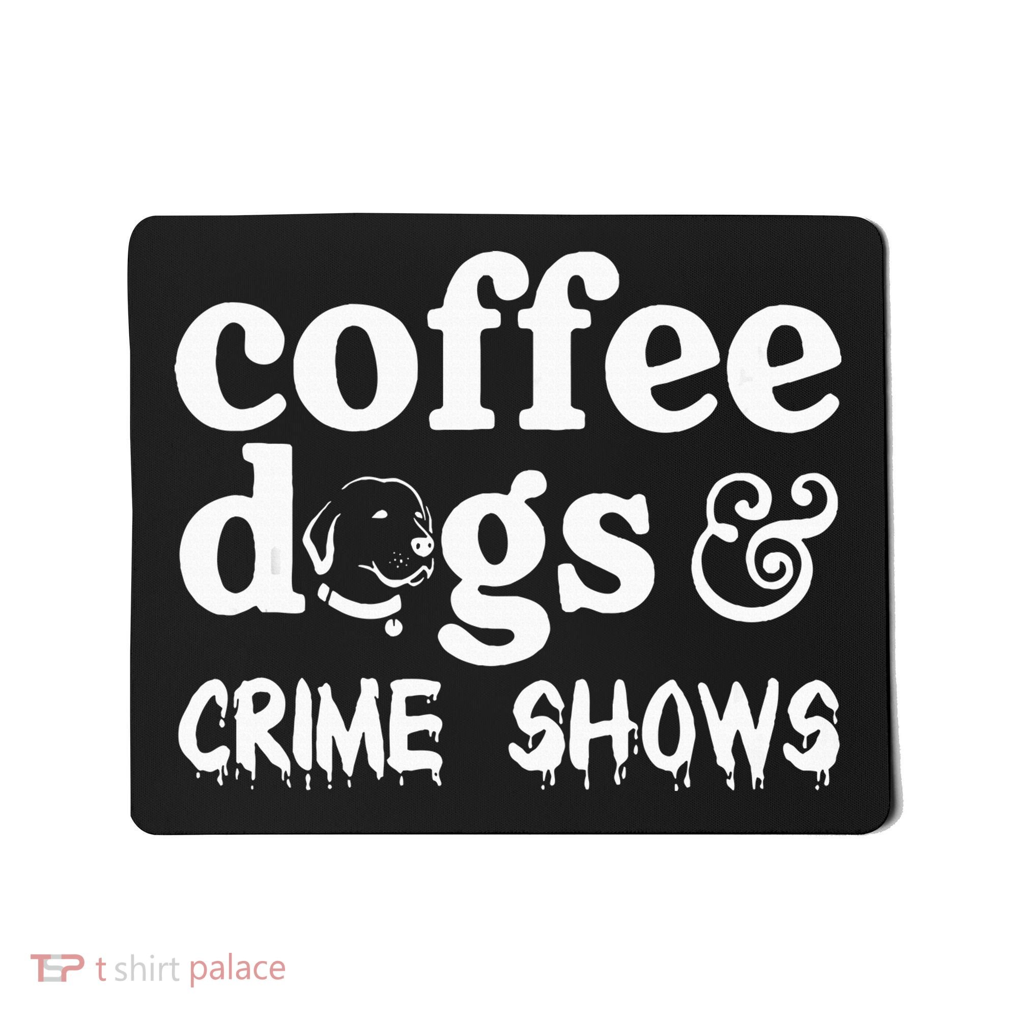 Coffee Dogs Crime Shows Funny Coffee Dog Lovers Mousepad
