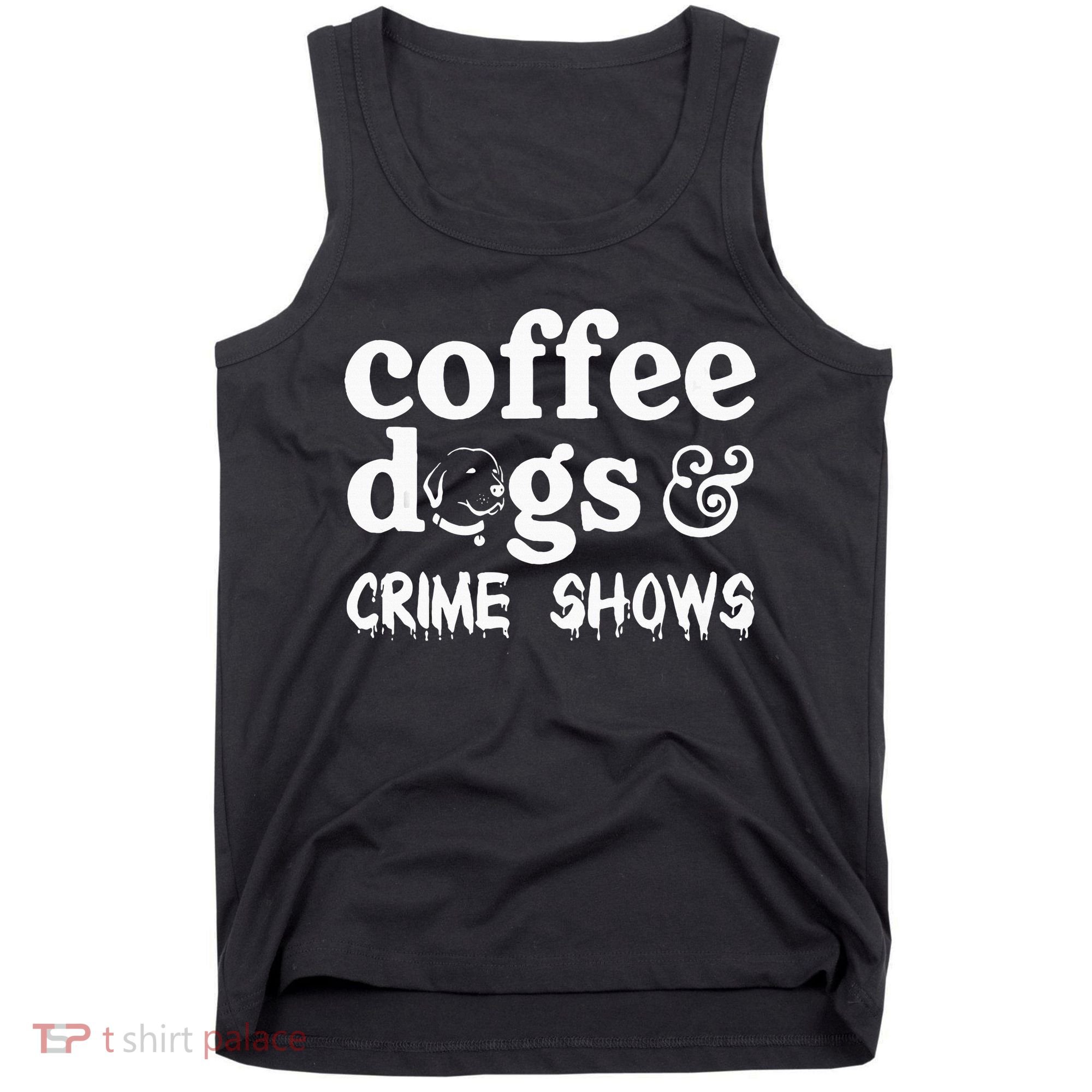 Coffee Dogs Crime Shows Funny Coffee Dog Lovers Tank Top