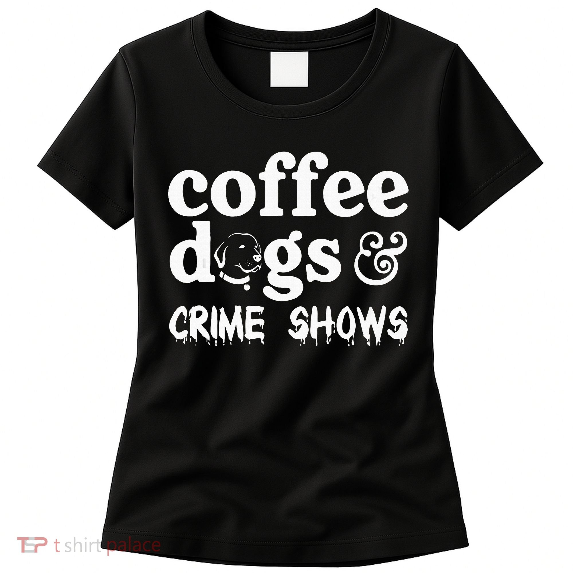 Coffee Dogs Crime Shows Funny Coffee Dog Lovers Women's T-Shirt
