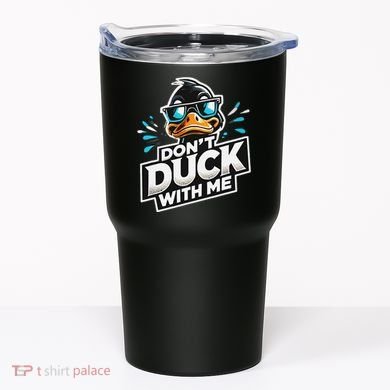 Cool Duck Don`T Duck Me Tumbler