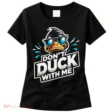 Cool Duck Don`T Duck Me Women's T-Shirt