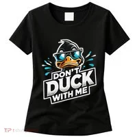 Cool Duck Don`T Duck Me Women's T-Shirt thumb 0