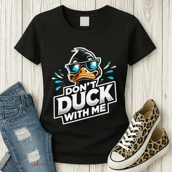 Cool Duck Don`T Duck Me Women's T-Shirt