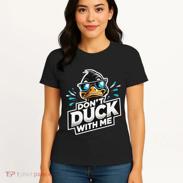 Cool Duck Don`T Duck Me Women's T-Shirt