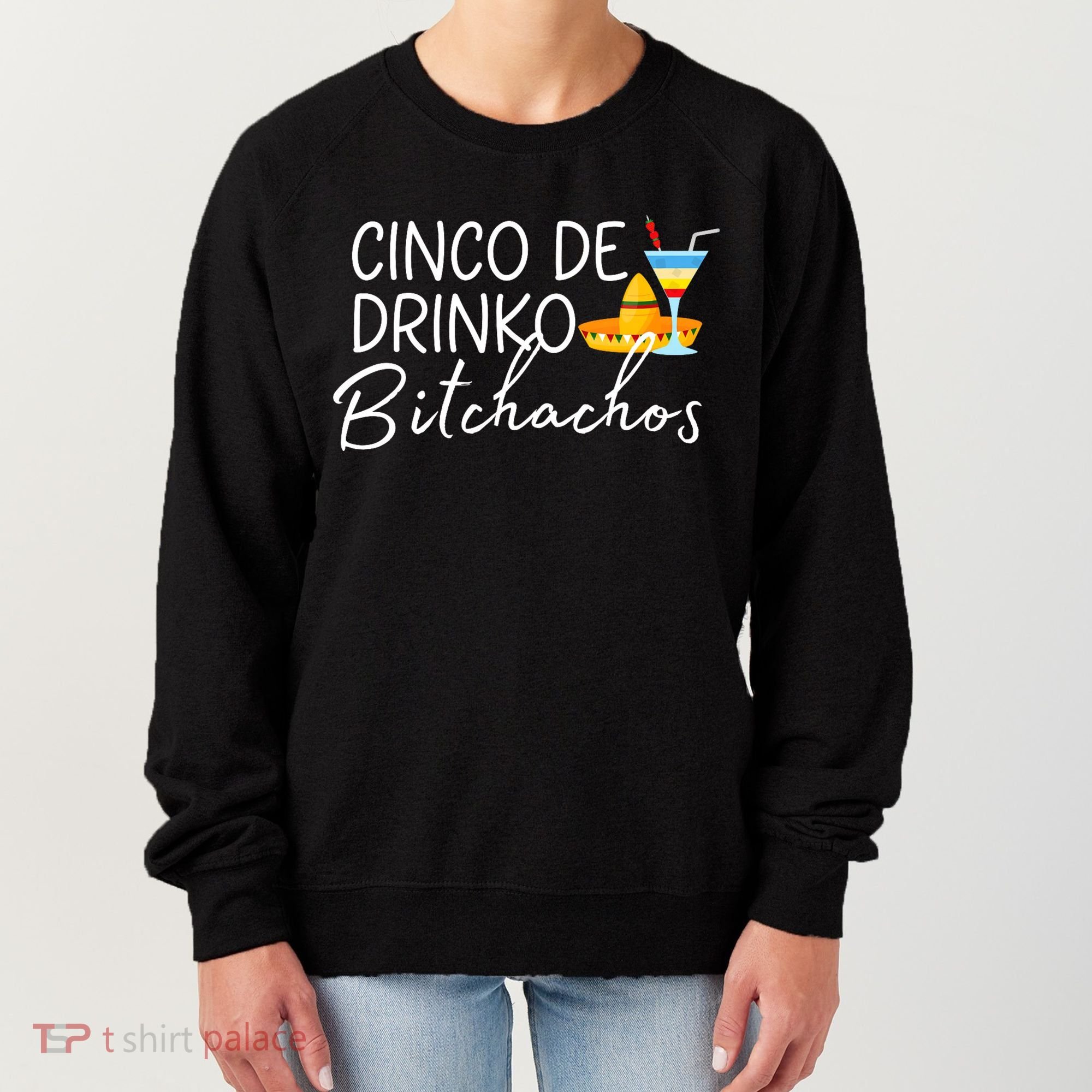Cinco De Drinko Bitchachos Funny Cinco De Mayo Drinking Women's Sweatshirt