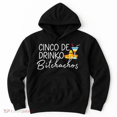Cinco De Drinko Bitchachos Funny Cinco De Mayo Drinking Hoodie
