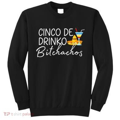 Cinco De Drinko Bitchachos Funny Cinco De Mayo Drinking Sweatshirt