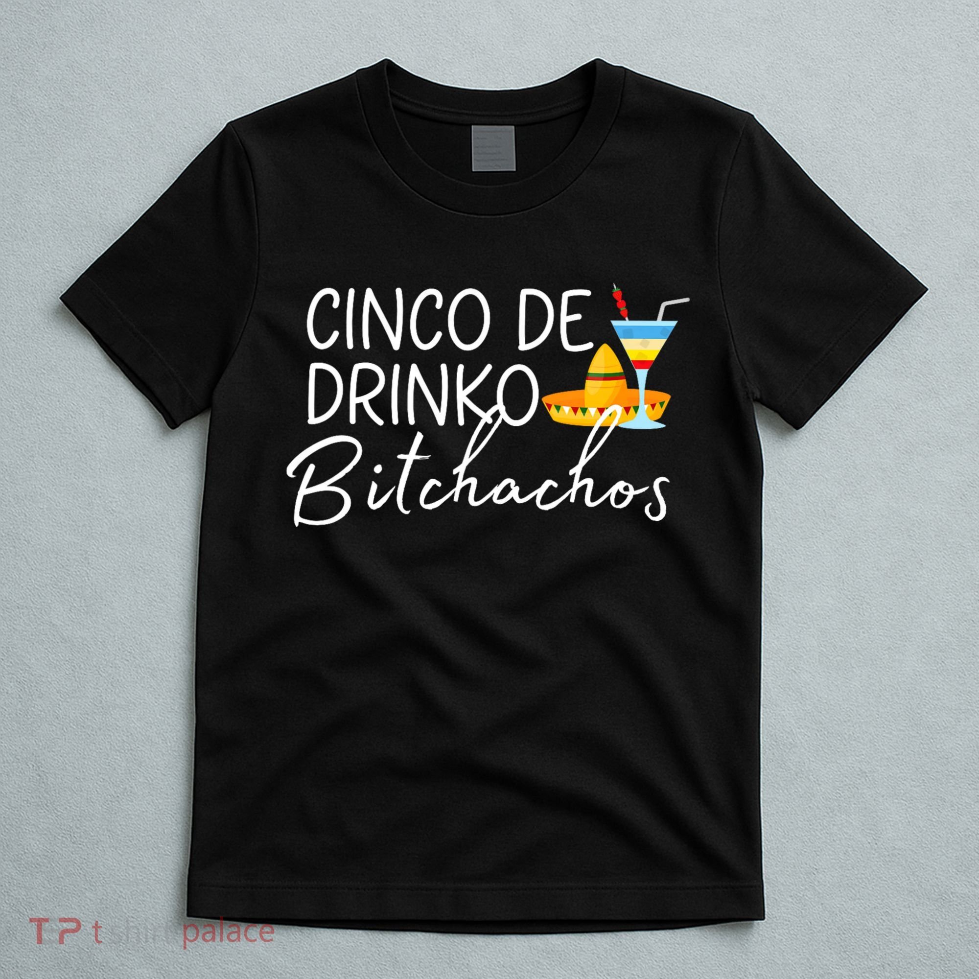 Cinco De Drinko Bitchachos Funny Cinco De Mayo Drinking T-Shirt