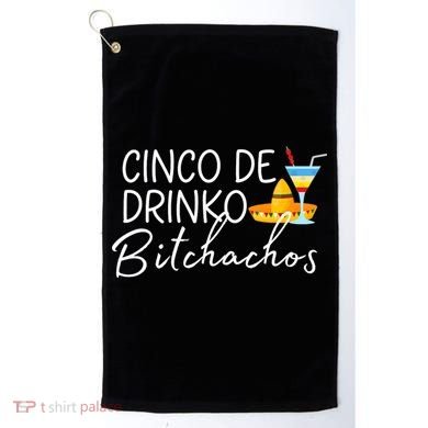 Cinco De Drinko Bitchachos Funny Cinco De Mayo Drinking Golf Towel