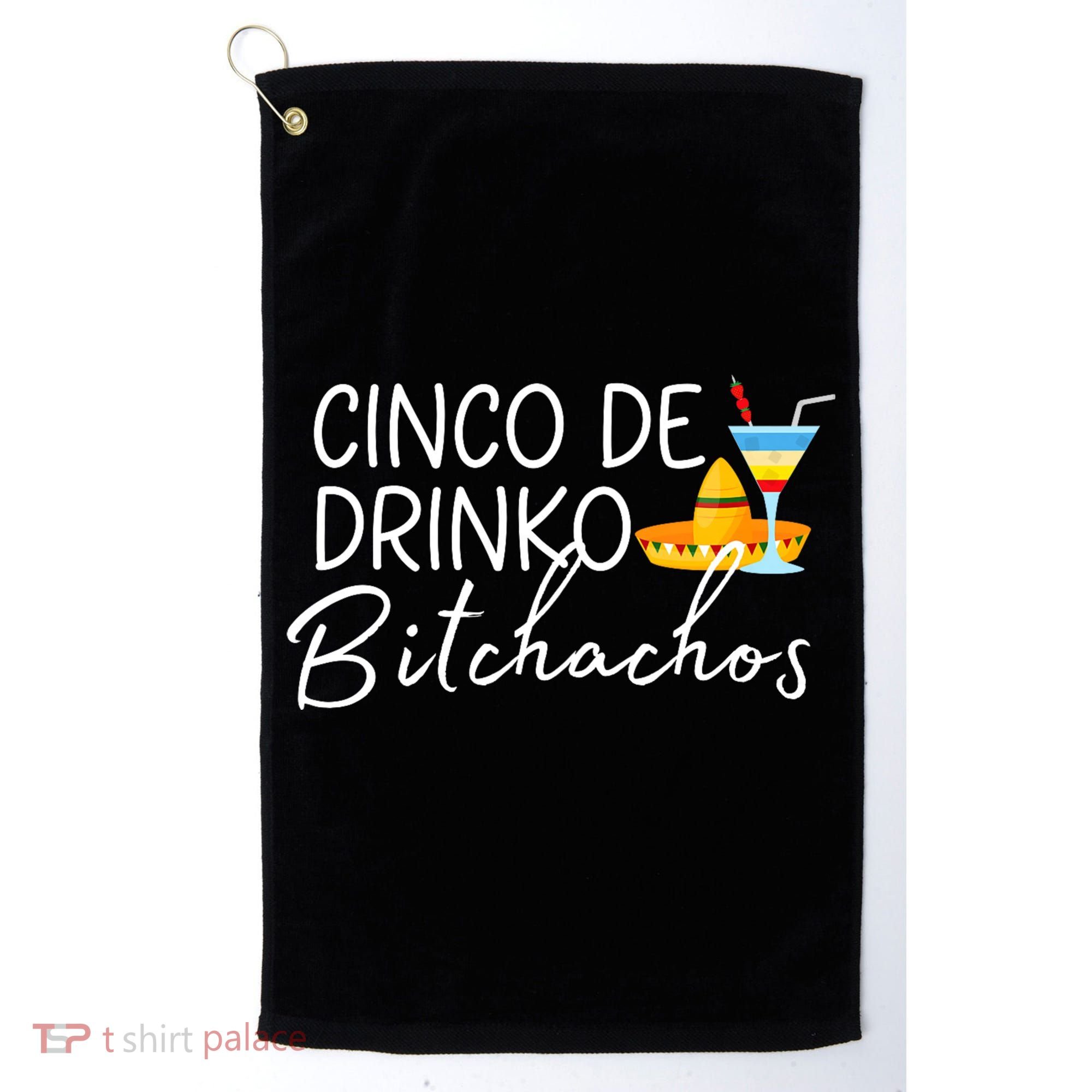 Cinco De Drinko Bitchachos Funny Cinco De Mayo Drinking Golf Towel