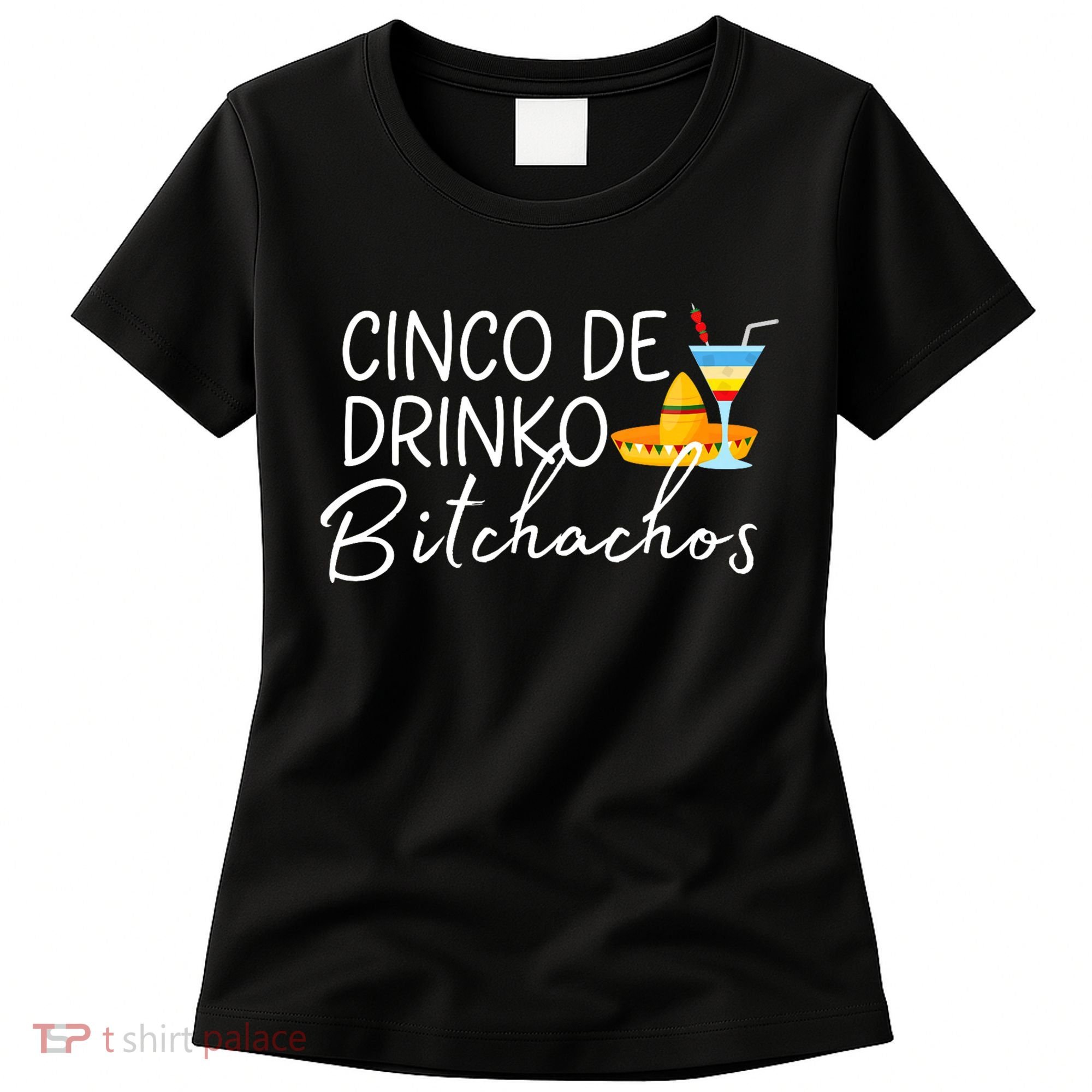 Cinco De Drinko Bitchachos Funny Cinco De Mayo Drinking Women's T-Shirt