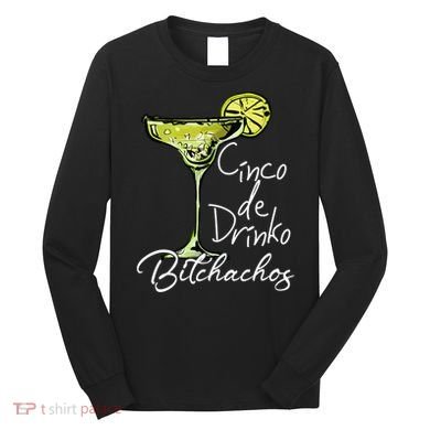 Cinco De Drinko Bitchachos Funny Cinco De Mayo Drinking  Long Sleeve Shirt