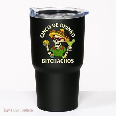 Cinco De Drink-o Bitchachos Drinking Tumbler