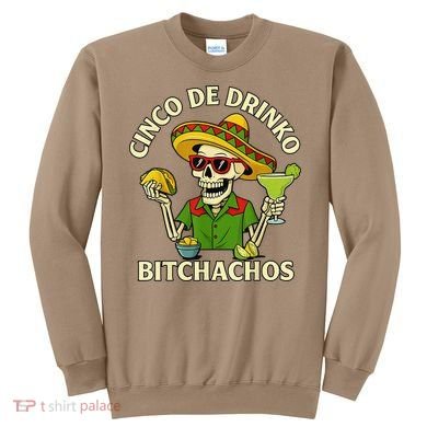 Cinco De Drink-o Bitchachos Drinking Sweatshirt