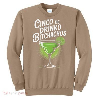 Cinco De Drinko Bitchachos Funny Cinco De Mayo Drinking Gift Sweatshirt