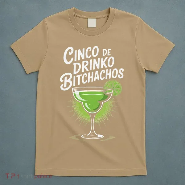 Cinco De Drinko Bitchachos Funny Cinco De Mayo Drinking Gift T-Shirt