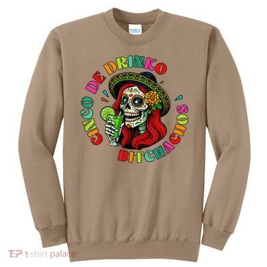 Cinco De Drink-o Bitchachos Drinking Sweatshirt