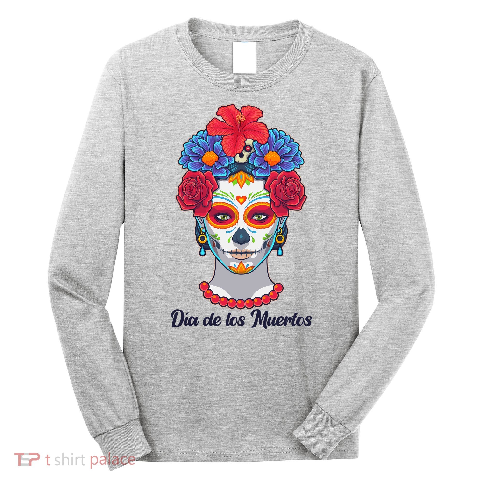 Celebrating Dia De Los Muertos Day Of The Day Long Sleeve Shirt