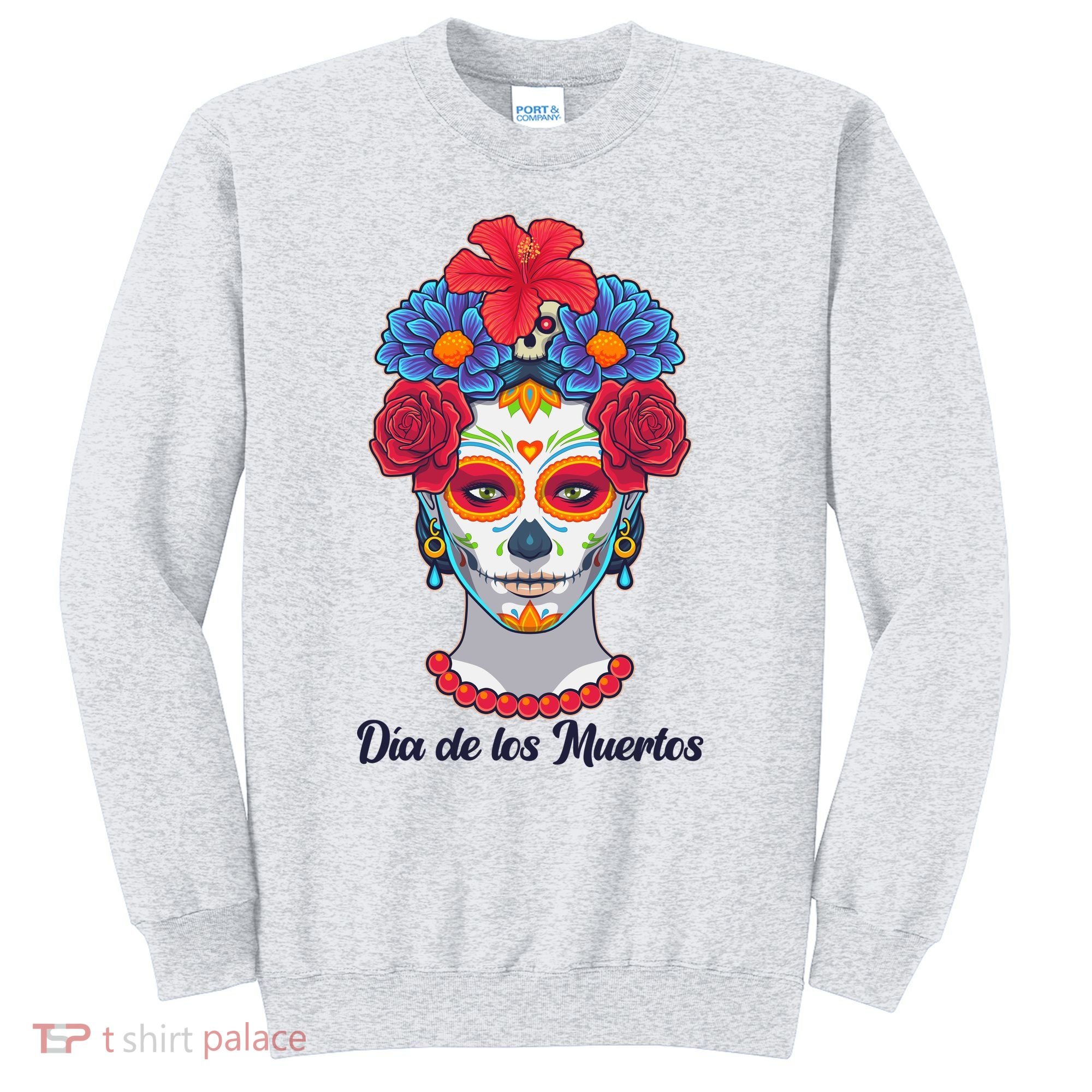 Celebrating Dia De Los Muertos Day Of The Day Sweatshirt