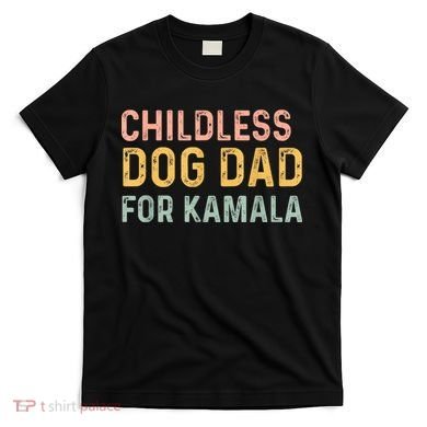 Childless Dog Dad For Kamala Harris 2024 T-Shirt