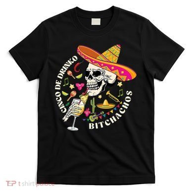 Cinco De Drinko Bitchachos Drinking Cinco De Mayo  T-Shirt
