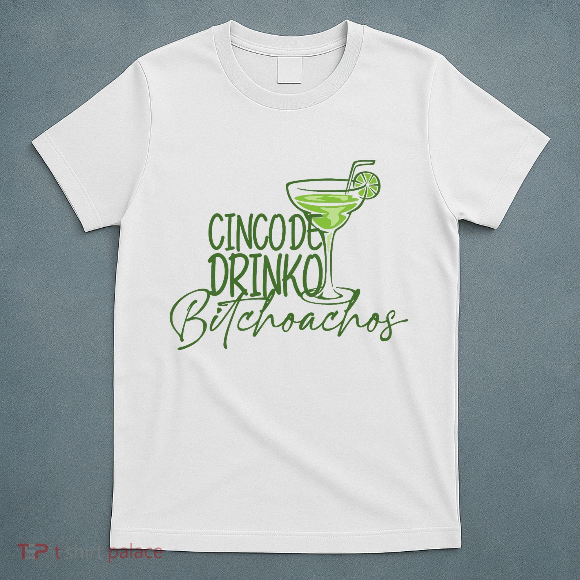 Cinco De Drinko Bitchachos Funny Cinco De Mayo Drinking T-Shirt