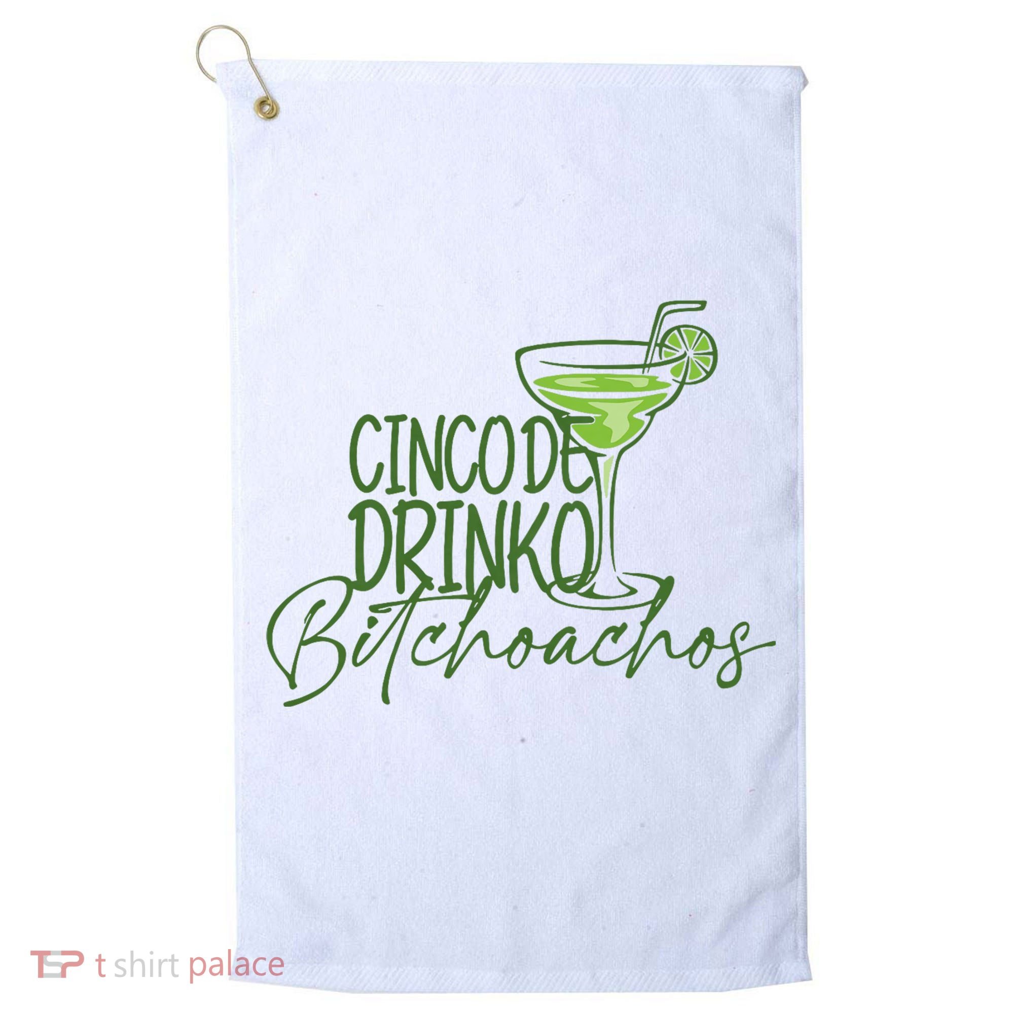 Cinco De Drinko Bitchachos Funny Cinco De Mayo Drinking Golf Towel