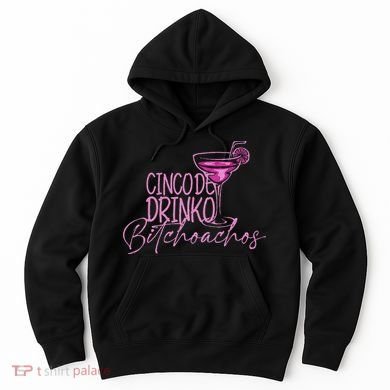 Cinco De Drinko Bitchachos Funny Cinco De Mayo Hoodie