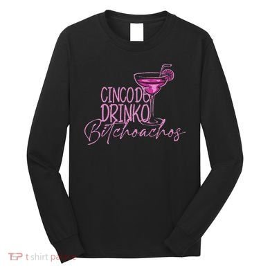 Cinco De Drinko Bitchachos Funny Cinco De Mayo Long Sleeve Shirt