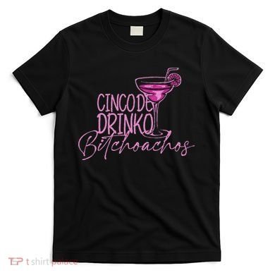 Cinco De Drinko Bitchachos Funny Cinco De Mayo T-Shirt