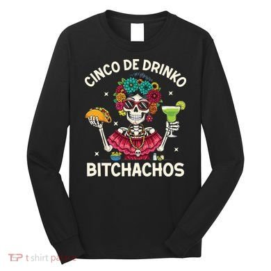 Cinco De Drinko Bitchachos Long Sleeve Shirt