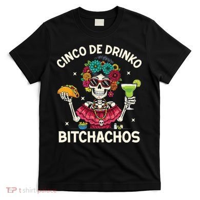 Cinco De Drinko Bitchachos T-Shirt