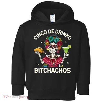 Cinco De Drinko Bitchachos Toddler Hoodie
