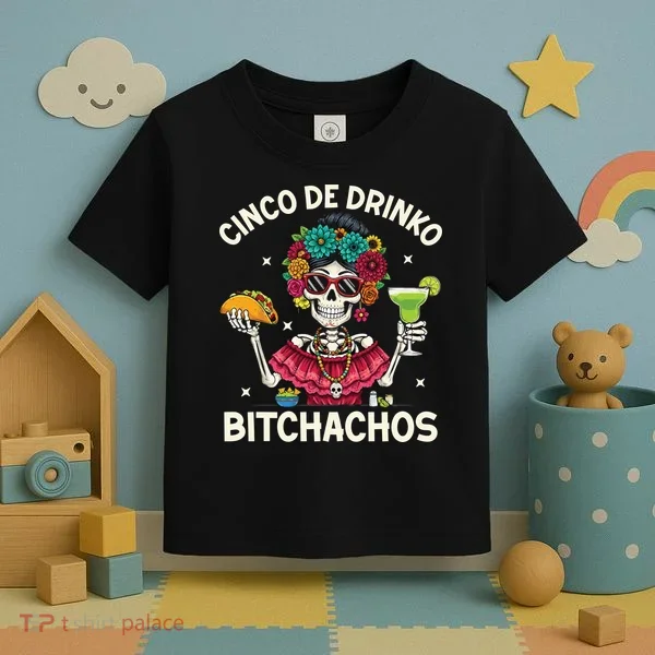 Cinco De Drinko Bitchachos Toddler T-Shirt